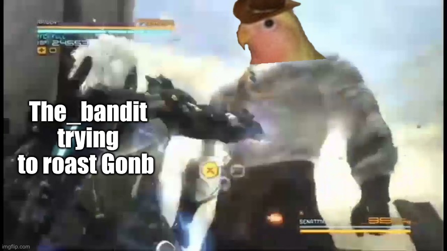 Bro is a mad lad. Link in comments | The_bandit trying to roast Gonb | made w/ Imgflip meme maker