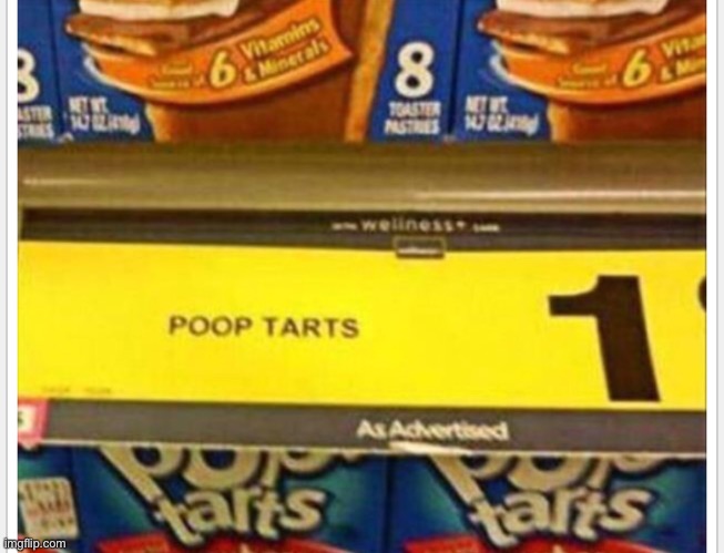 #1,160 | image tagged in you had one job,pop tarts,poop,dumb,mistake,funny | made w/ Imgflip meme maker