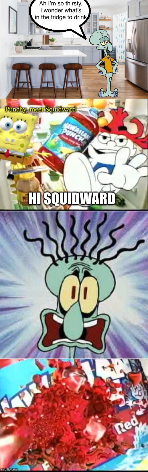 The Fruit Juicy punch | Ah I’m so thirsty, I wonder what’s in the fridge to drink; Punchy, meet Squidward; HI SQUIDWARD | image tagged in hi squidward,hawaiian punch,spongebob,squidward,memes | made w/ Imgflip meme maker