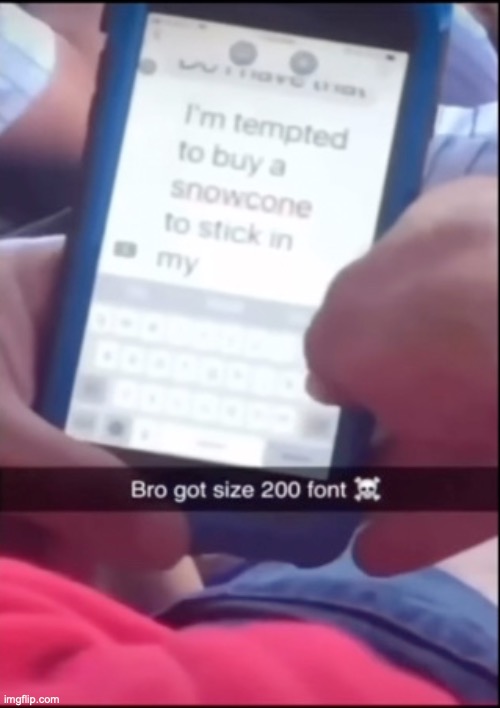 don't mind what's written | image tagged in funny,memes,high font,snow cone in my ass,i was looking at the conversation cuz i got bored | made w/ Imgflip meme maker