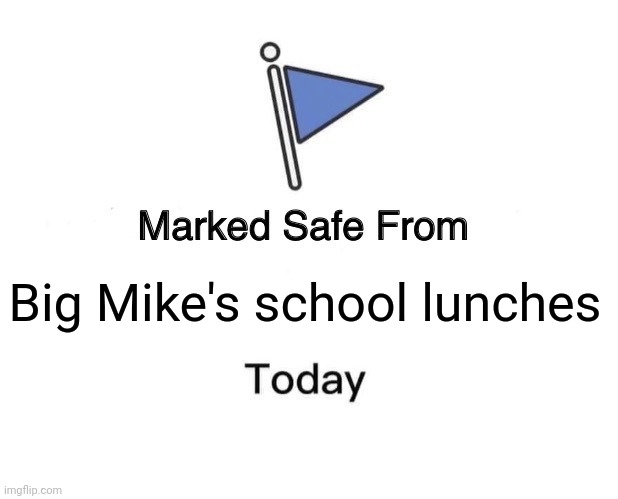 Inedible slop from the big guy himself. Of course, he didn't have to eat it. | Big Mike's school lunches | image tagged in marked safe from,big mike,obama disaster,starving children,crime against the children,kids in nutritional cages | made w/ Imgflip meme maker