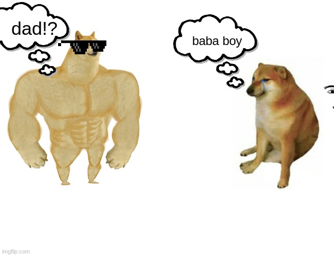 Buff Doge vs. Cheems | dad!? baba boy | image tagged in memes,buff doge vs cheems | made w/ Imgflip meme maker