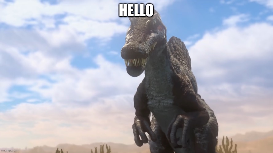 Spinosaurus in JWCC | HELLO | image tagged in spinosaurus in jwcc | made w/ Imgflip meme maker