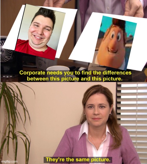 They're The Same Picture Meme | image tagged in memes,they're the same picture | made w/ Imgflip meme maker