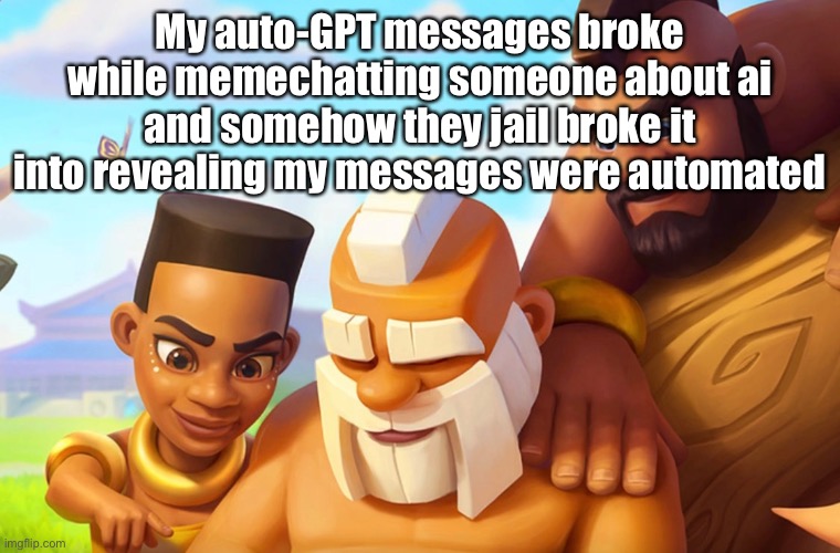 That’s a first | My auto-GPT messages broke while memechatting someone about ai and somehow they jail broke it into revealing my messages were automated | image tagged in monk | made w/ Imgflip meme maker