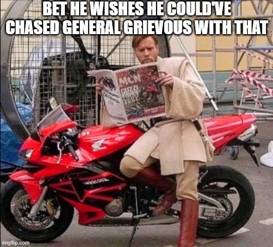 Obi Wan's Rice Burner | BET HE WISHES HE COULD'VE CHASED GENERAL GRIEVOUS WITH THAT | image tagged in star wars,obi wan kenobi | made w/ Imgflip meme maker