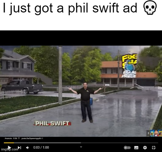 I just got a phil swift ad 💀 | made w/ Imgflip meme maker