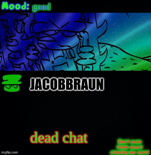 fr | good; JACOBBRAUN; dead chat | image tagged in bambi corn lover | made w/ Imgflip meme maker