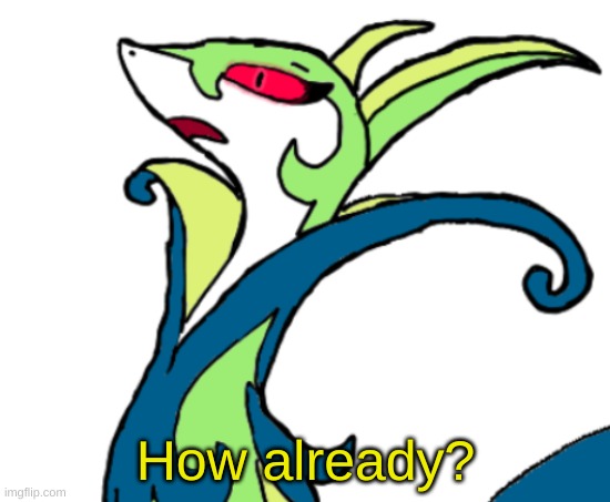 serperior had never seen such B.S before (blank | How already? | image tagged in serperior had never seen such b s before blank | made w/ Imgflip meme maker