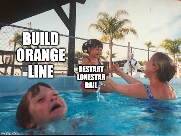 drowning kid in the pool | BUILD ORANGE LINE; RESTART LONESTAR RAIL | image tagged in drowning kid in the pool | made w/ Imgflip meme maker