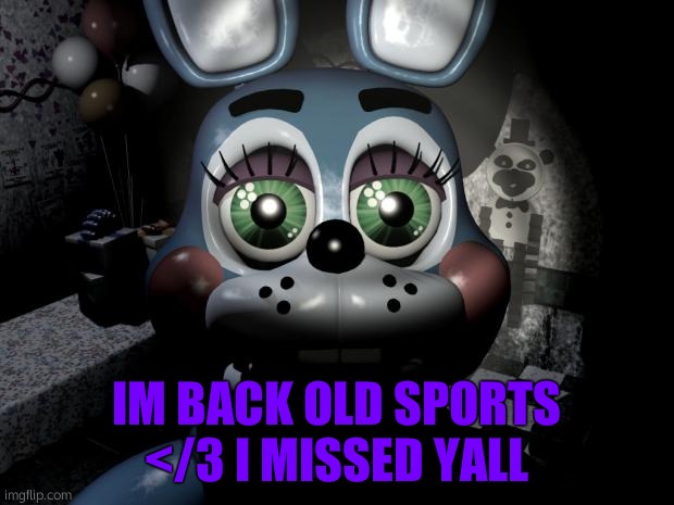 Hello! ^^ | IM BACK OLD SPORTS </3 I MISSED YALL | made w/ Imgflip meme maker