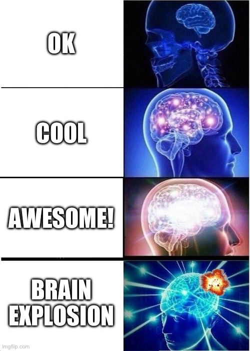 Expanding Brain Meme | OK; COOL; AWESOME! BRAIN EXPLOSION | image tagged in memes,expanding brain | made w/ Imgflip meme maker