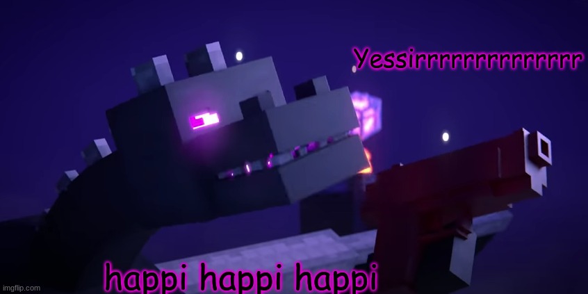 the dragon is done with yo bull crap | Yessirrrrrrrrrrrrrr happi happi happi | image tagged in the dragon is done with yo bull crap | made w/ Imgflip meme maker