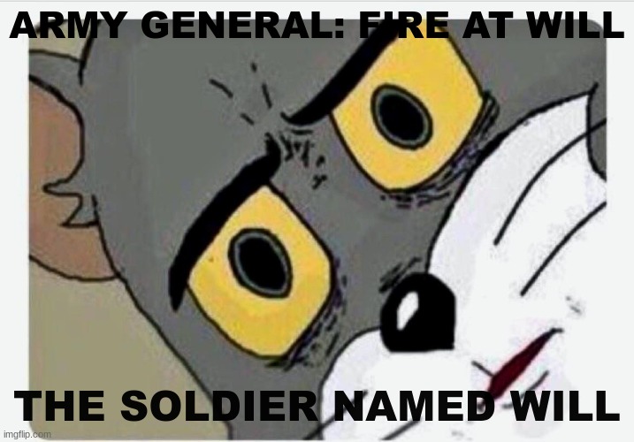 so this is what happened to will | ARMY GENERAL: FIRE AT WILL; THE SOLDIER NAMED WILL | image tagged in disturbed tom,fun,funny,memes,dark humor | made w/ Imgflip meme maker