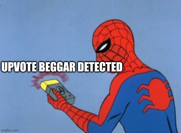 spiderman detector | UPVOTE BEGGAR DETECTED | image tagged in spiderman detector | made w/ Imgflip meme maker