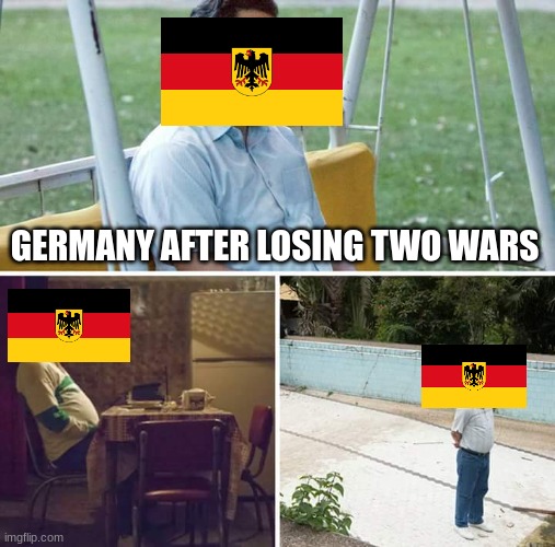 ww2 pt 3 | GERMANY AFTER LOSING TWO WARS | image tagged in memes,sad pablo escobar | made w/ Imgflip meme maker