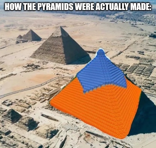 [Input minecraft noises here] | HOW THE PYRAMIDS WERE ACTUALLY MADE: | image tagged in minecraft,water,lava,egypt,pyramids,why are you reading the tags | made w/ Imgflip meme maker