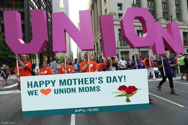 Mother’s Day AFL-CIO | image tagged in union,labor,mothers day,mom,work | made w/ Imgflip meme maker
