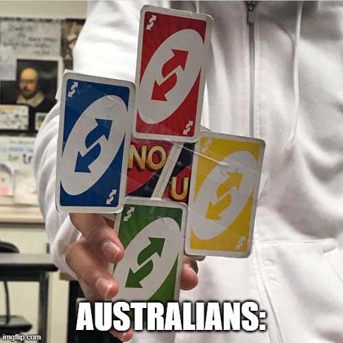 No u | AUSTRALIANS: | image tagged in no u | made w/ Imgflip meme maker