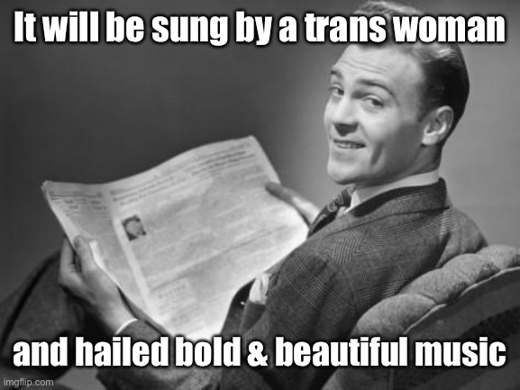 50's newspaper | It will be sung by a trans woman and hailed bold & beautiful music | image tagged in 50's newspaper | made w/ Imgflip meme maker