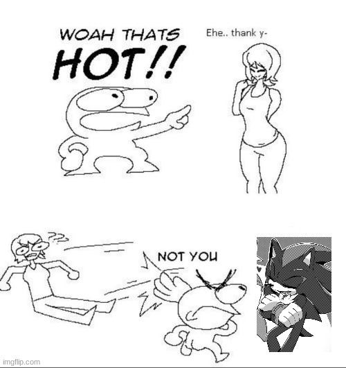 WOAH THATS HOT!! | image tagged in woah thats hot | made w/ Imgflip meme maker