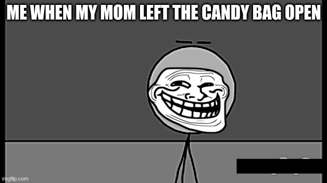 Interesting | ME WHEN MY MOM LEFT THE CANDY BAG OPEN | image tagged in skittles,memes,candy | made w/ Imgflip meme maker