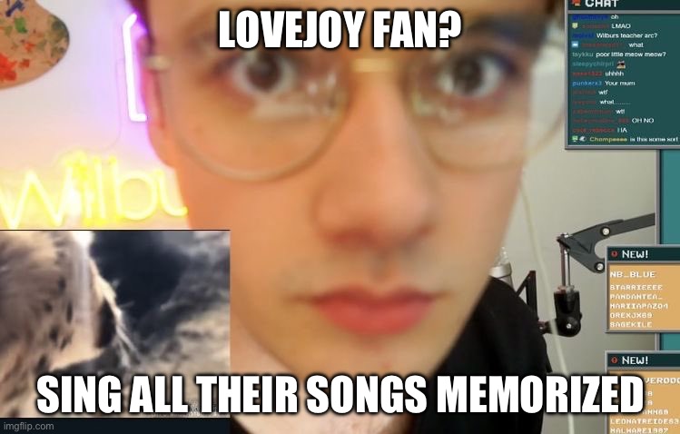 Lovejoy fan | LOVEJOY FAN? SING ALL THEIR SONGS MEMORIZED | image tagged in lovejoy | made w/ Imgflip meme maker