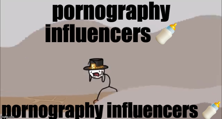 Henry Stickmin being surprised | pornography influencers 🍼; pornography influencers 🍼 | image tagged in henry stickmin being surprised | made w/ Imgflip meme maker