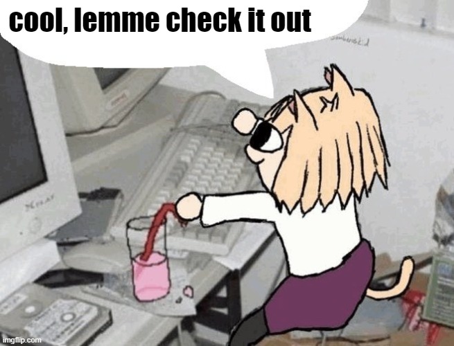 Neco Arc typing | cool, lemme check it out | image tagged in neco arc typing | made w/ Imgflip meme maker