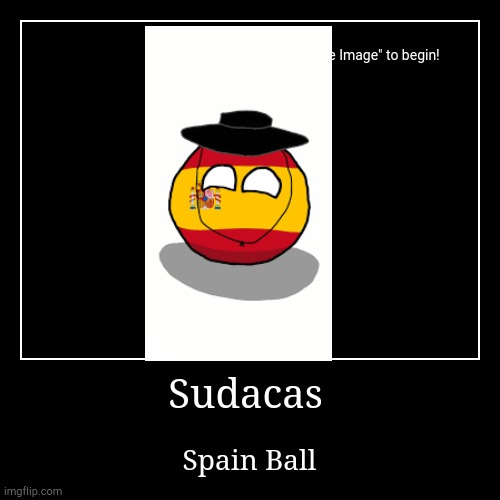 Uno Con Spain Ball | Sudacas | Spain Ball | image tagged in funny,demotivationals | made w/ Imgflip demotivational maker