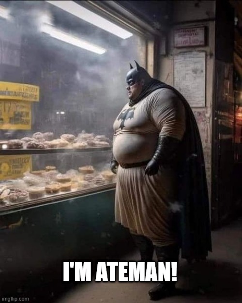 I Think He Ate Robin.... | I'M ATEMAN! | image tagged in batman | made w/ Imgflip meme maker