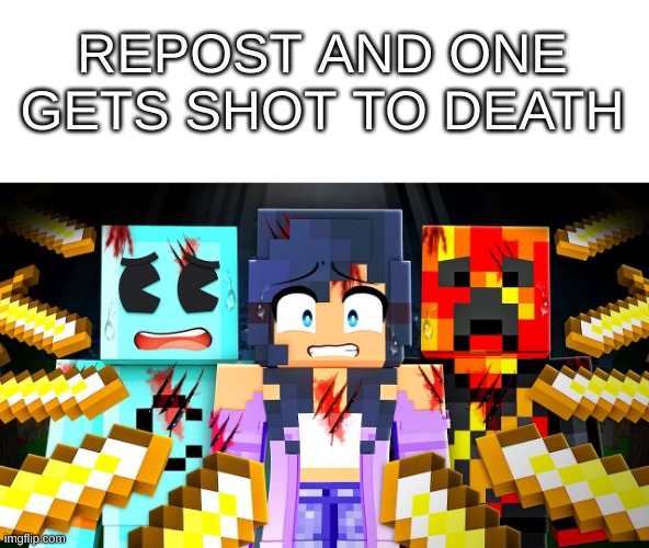 REPOST AND ONE GETS SHOT TO DEATH | made w/ Imgflip meme maker