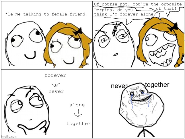 Never Together | together; never | image tagged in rage comics,forever alone | made w/ Imgflip meme maker