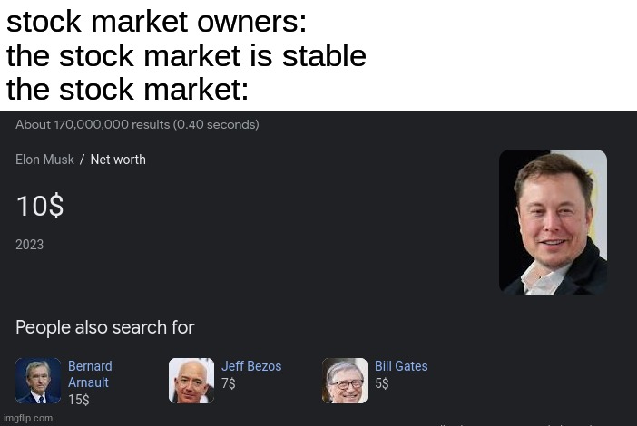 yes | stock market owners:
the stock market is stable
the stock market: | image tagged in elon musk,bill gates,jeff bezos | made w/ Imgflip meme maker