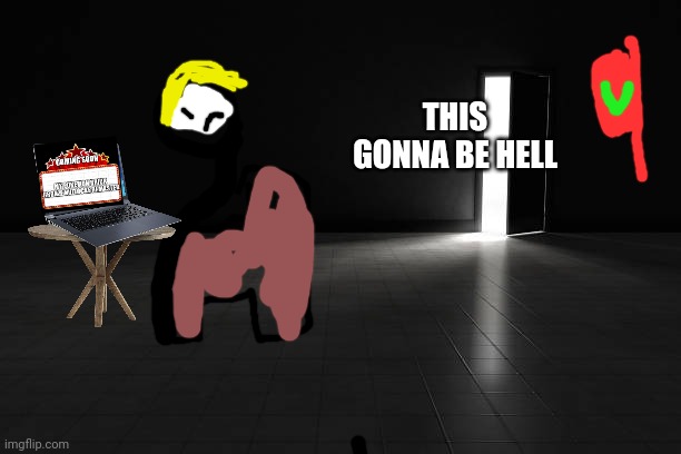 DARKNESS | THIS GONNA BE HELL | image tagged in darkness | made w/ Imgflip meme maker