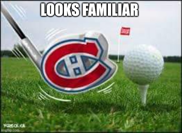 Habs golfing | LOOKS FAMILIAR | image tagged in habs golfing | made w/ Imgflip meme maker