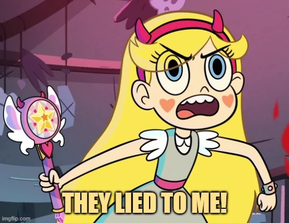 Star 'you don't have to be like this' | THEY LIED TO ME! | image tagged in star 'you don't have to be like this' | made w/ Imgflip meme maker