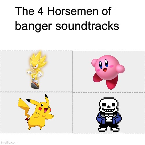 These franchises have the best music | banger soundtracks | image tagged in four horsemen | made w/ Imgflip meme maker