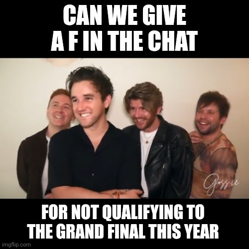 Wild Youth | CAN WE GIVE A F IN THE CHAT; FOR NOT QUALIFYING TO THE GRAND FINAL THIS YEAR | image tagged in wild youth,ireland,eurovision,f in the chat | made w/ Imgflip meme maker