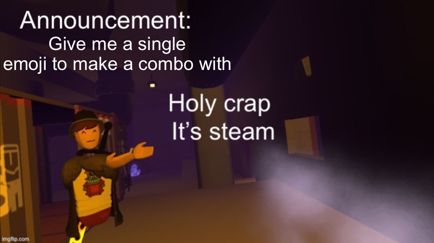 Holy crap it’s an announcement | Give me a single emoji to make a combo with | image tagged in holy crap it s an announcement | made w/ Imgflip meme maker
