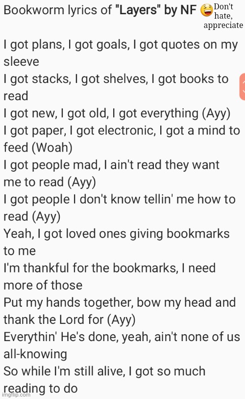 Bookworm layers | Don't hate, appreciate | image tagged in book,bookworm,lyrics,nf,music,reading | made w/ Imgflip meme maker