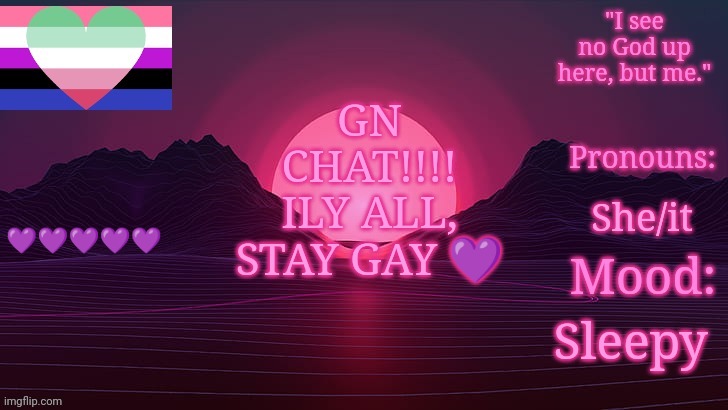 polystyrenes other announcement template who she aready hates | GN CHAT!!!! ILY ALL, STAY GAY 💜; 💜💜💜💜💜; She/it; Sleepy | image tagged in polystyrenes other announcement template who she aready hates | made w/ Imgflip meme maker