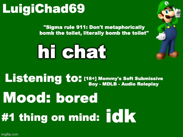 LuigiChad69 announcement temp | hi chat; [18+] Mommy's Soft Submissive Boy - MDLB - Audio Roleplay; bored; idk | image tagged in luigichad69 announcement temp | made w/ Imgflip meme maker