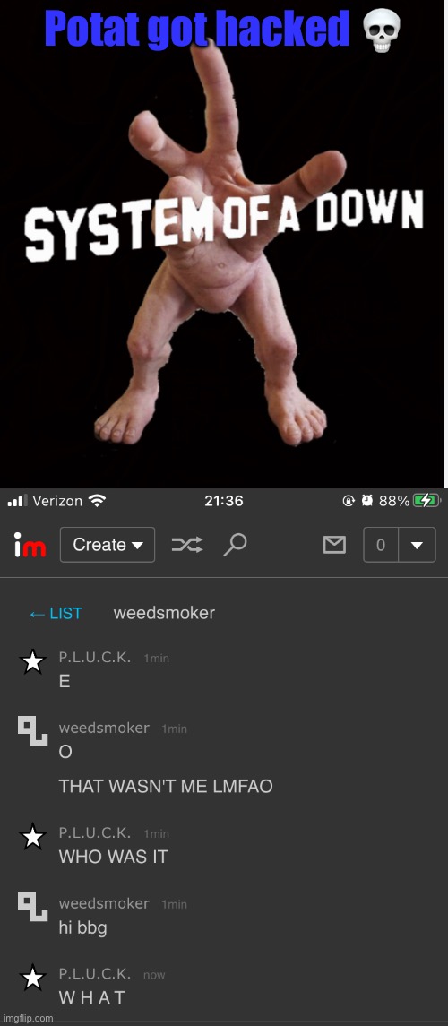 Potat got hacked 💀 | image tagged in hand creature | made w/ Imgflip meme maker