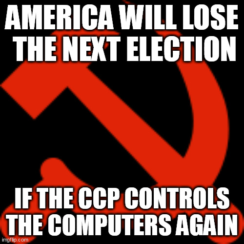 No possible internet connection, we swear on your bible document. | AMERICA WILL LOSE
 THE NEXT ELECTION; IF THE CCP CONTROLS THE COMPUTERS AGAIN | image tagged in ccp,elections,foreign | made w/ Imgflip meme maker