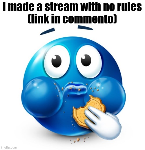 No moderation moment | i made a stream with no rules
(link in commento) | image tagged in blue guy snacking,silly blue guy,funni | made w/ Imgflip meme maker
