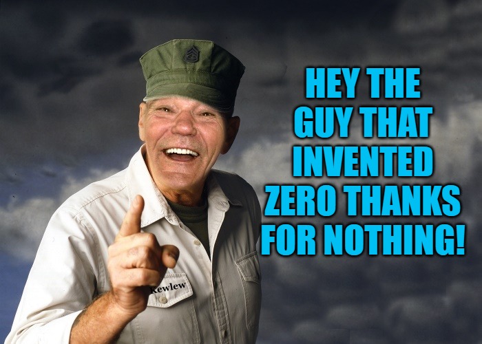 thanks for nothing | HEY THE GUY THAT INVENTED ZERO THANKS FOR NOTHING! | image tagged in kewlew,joke | made w/ Imgflip meme maker