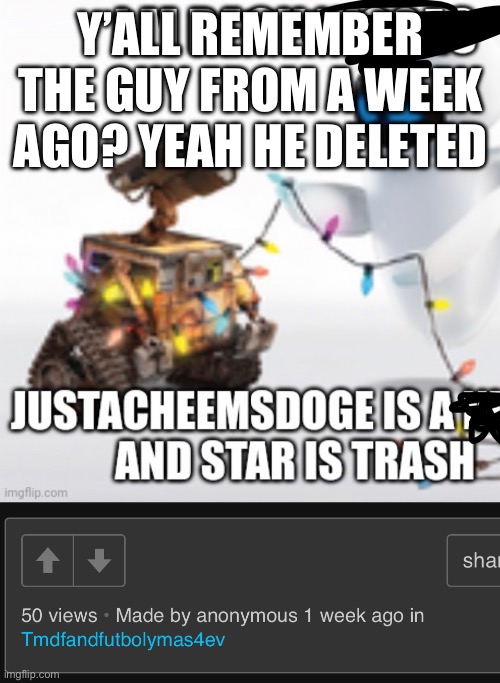 Y’ALL REMEMBER THE GUY FROM A WEEK AGO? YEAH HE DELETED | made w/ Imgflip meme maker
