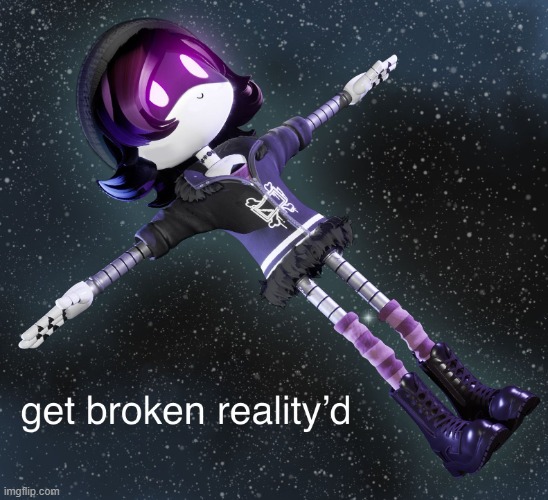 broken reality | image tagged in broken reality | made w/ Imgflip meme maker