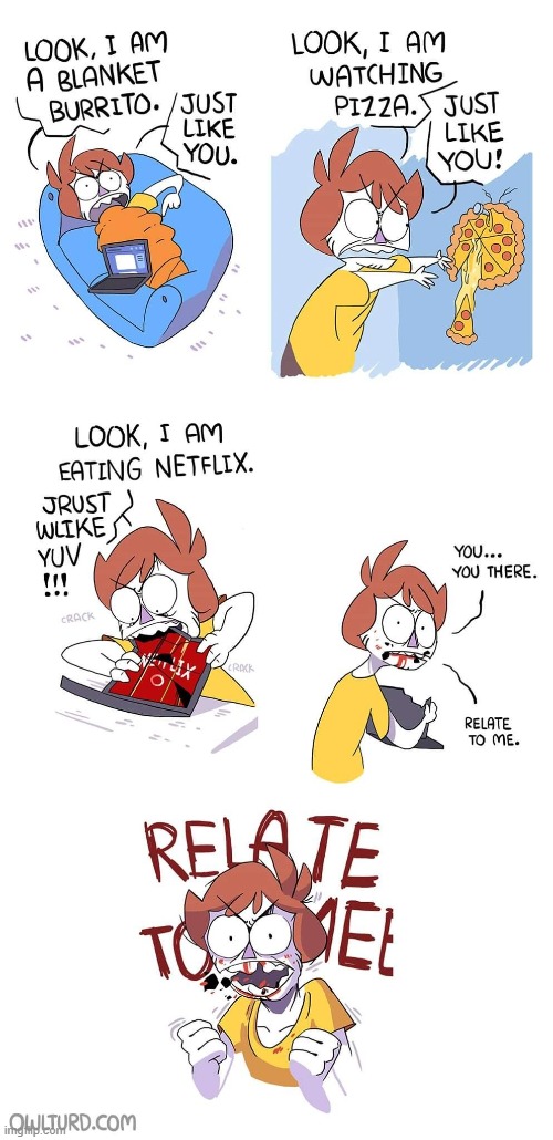 You're not supposed to watch pizza and eat Netflix, Shen. | image tagged in blanket,burrito,pizza,netflix,relate | made w/ Imgflip meme maker